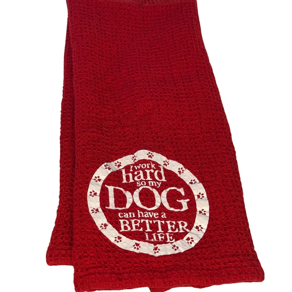 Red tea towel “I work hard so my dog can have a better life”